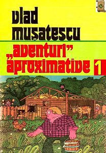 Colectia completa - Teatru si Umor - Vlad Musatescu Aventuri aproximative I - Romanian E-Books